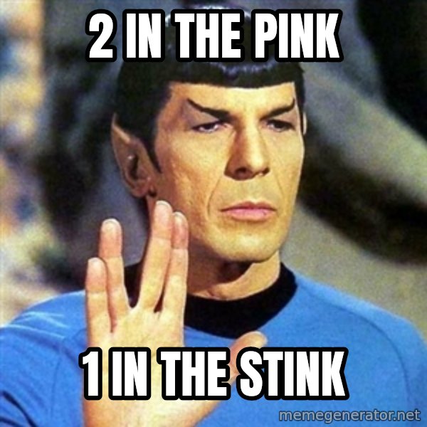 Spock meme: 2 IN THE PINK / 1 IN THE STINK