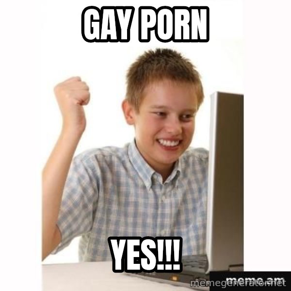 Computer kid meme: gay porn / yes!!!
