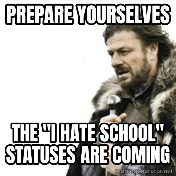 Prepare yourself meme: Prepare yourselves / The "i hate school" statuses are coming