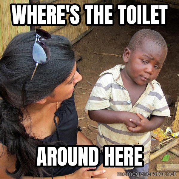Skeptical African Child meme: WHERE'S THE TOILET / AROUND HERE