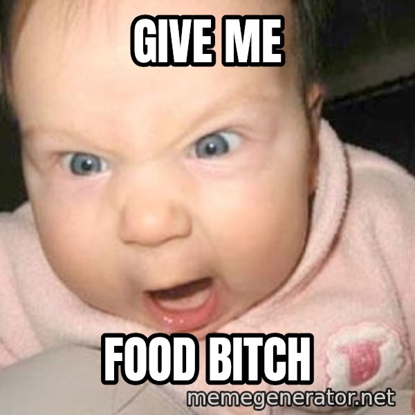 Angry baby meme: GIVE ME / FOOD BITCH