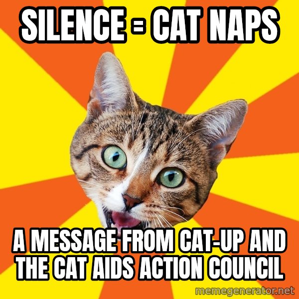 Bad Advice Cat meme: Silence = Cat Naps / A message from CAT-UP and the CAT AIDS action Council