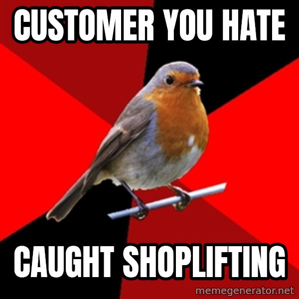 Retail Robin meme: CUSTOMER YOU HATE / CAUGHT SHOPLIFTING