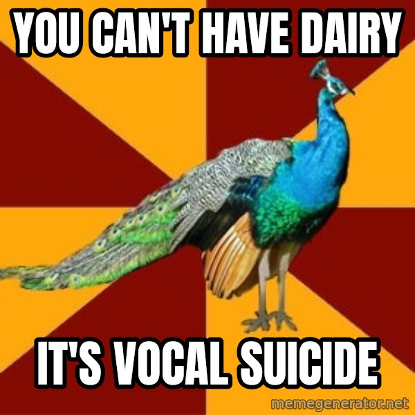 Thespian Peacock meme: You can't have dairy / it's vocal suicide