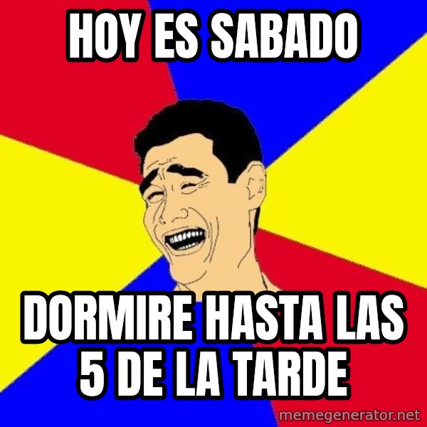 journalist meme: HOY ES SABADO / DORMIRE HASTA LAS 5 DE LA TARDE