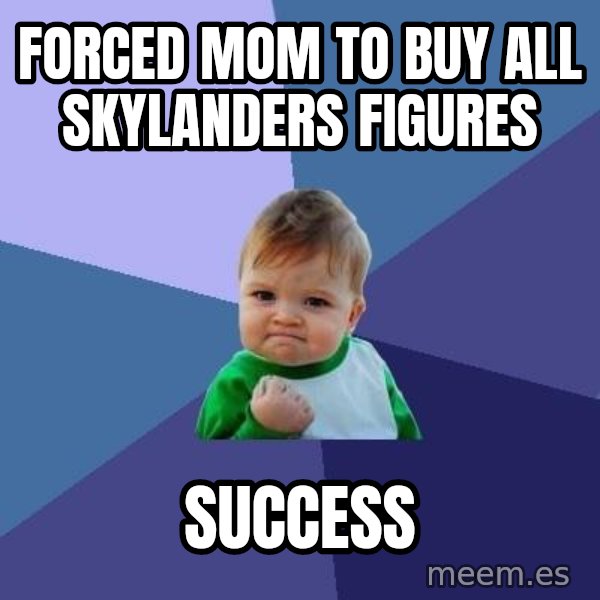 Success Kid meme: Forced mom to buy all skylanders figures / success