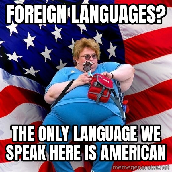 Obese American meme: foreign languages? / the only language we speak here is american
