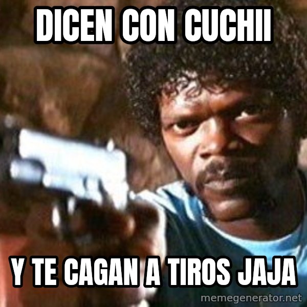 Pulp Fiction meme: dicen con cuchii / y te cagan a tiros jaja