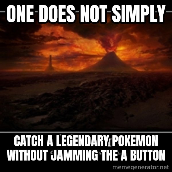 One Does Not Simply meme: one does not simply / catch a legendary pokemon without jamming the a button