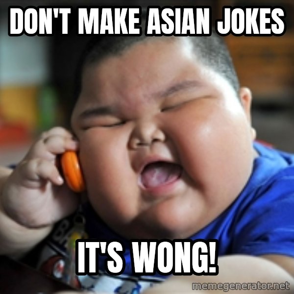 fat chinese kid meme: DON'T MAKE ASIAN JOKES / IT'S WONG!