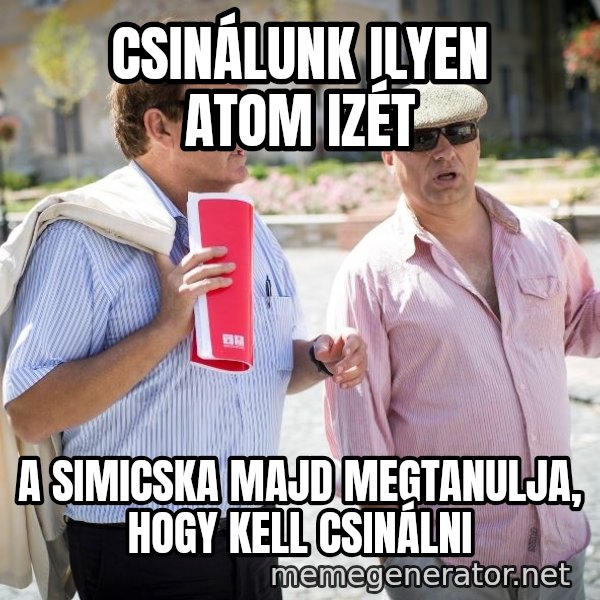Donorban meme: Csinálunk ilyen atom izét / a simicska majd megtanulja, hogy kell csinálni