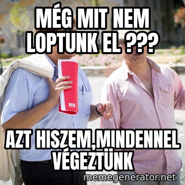 Donorban meme: MÉG MIT NEM LOPTUNK EL ??? / aZT HISZEM,MINDENNEL VÉGEZTÜNK