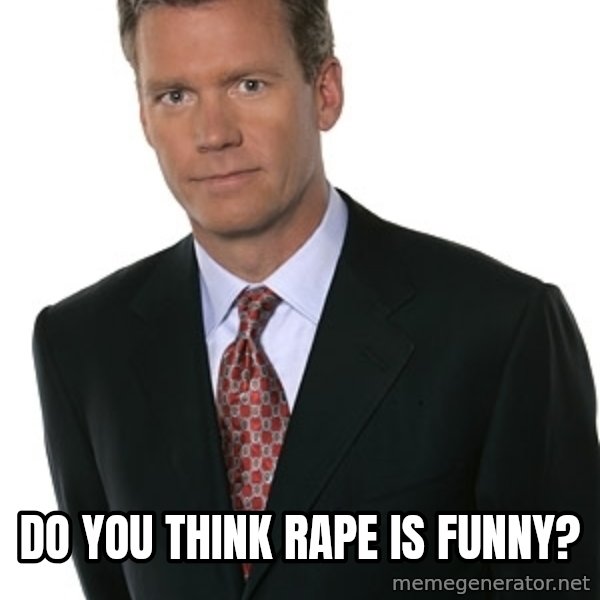 Chris Hansen meme: do you think rape is funny?