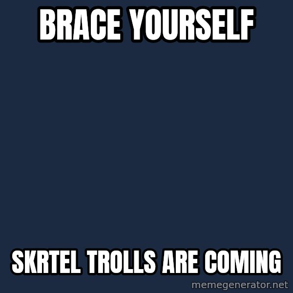 Winter is Coming meme: BRACE YOurself / skrtel trolls are coming