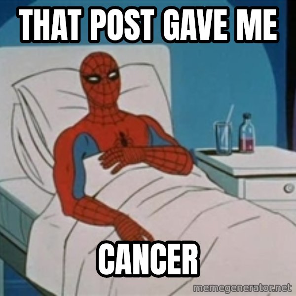 spiderman hospital meme: That post gave me / cancer