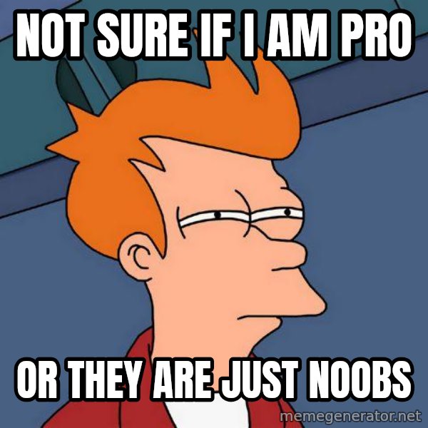 Futurama Fry meme: Not sure if i am pro / or they are just noobs
