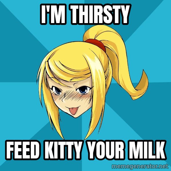 Horney Samus meme: I'M THIRSTY / FEED KITTY YOUR MILK