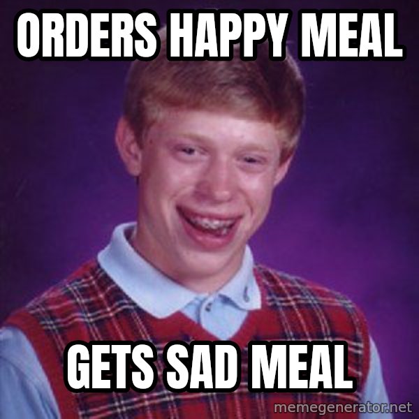 Bad Luck Brian meme: Orders Happy meal / Gets sad meal