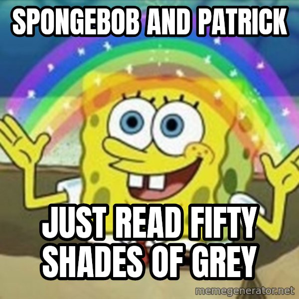 Spongebob meme: Spongebob and patrick / just read fifty shades of grey
