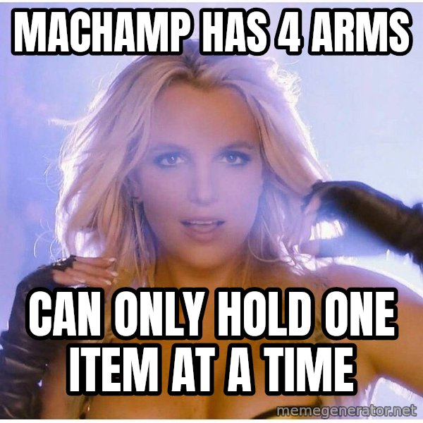 Professor Oak meme: machamp has 4 arms / can only hold one item at a time
