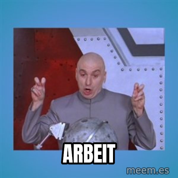 dr. evil laser meme: ARBEIT