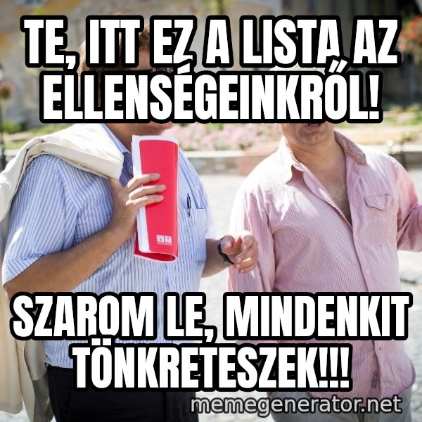 Donorban meme: te, itt ez a lista az ellenségeinkről! / szarom le, mindenkit tönkreteszek!!!