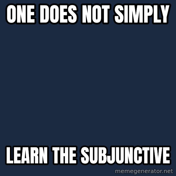 Lord Of The Rings Boromir One Does Not Simply Mordor meme: one does not simply / learn the subjunctive