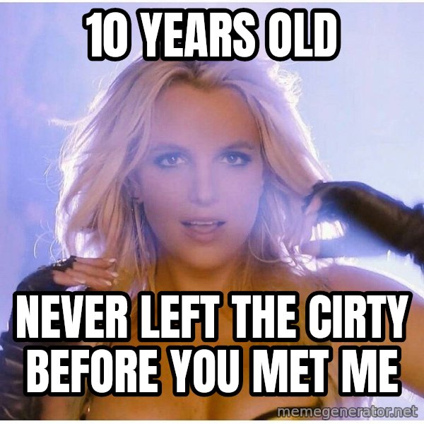 Professor Oak meme: 10 years old / never left the cirty before you met me