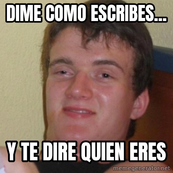 Stoner Stanley meme: Dime como escribes... / y te dire quien eres