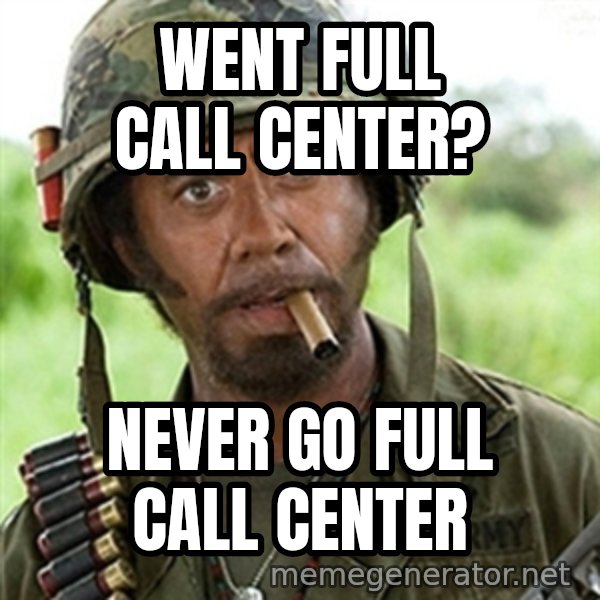Tropic Thunder meme: Went full call center? / never go full call center