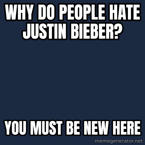 Willy Wonka meme: why do people hate justin bieber? / you must be new here