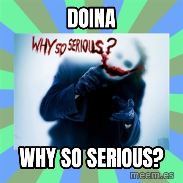Why So Serious Meme meme: doina / why so serious?