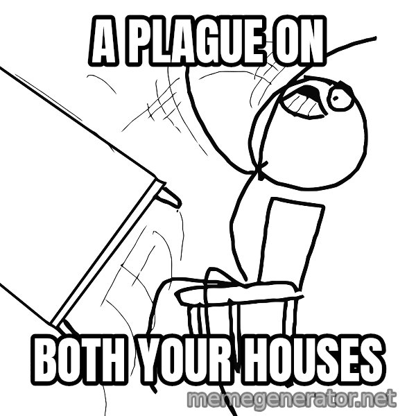Desk Flip Rage Guy meme: a plague on / both your houses