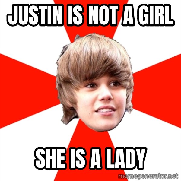 Justin Bieber meme: JUSTIN IS NOT A GIRL / SHE IS A LADY