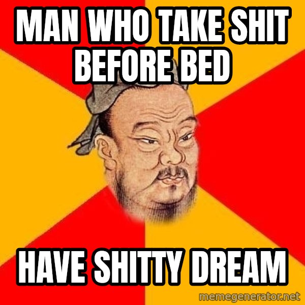 Wise Confucius meme: man who take shit before bed / have shitty dream