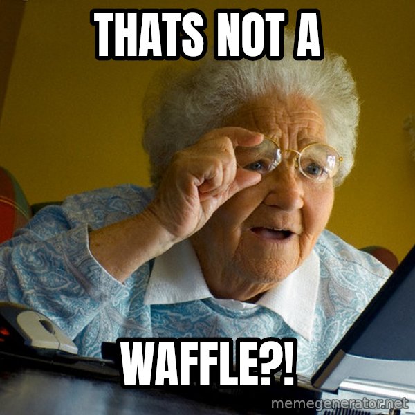 Internet Grandma Surprise meme: Thats not a / waffle?!