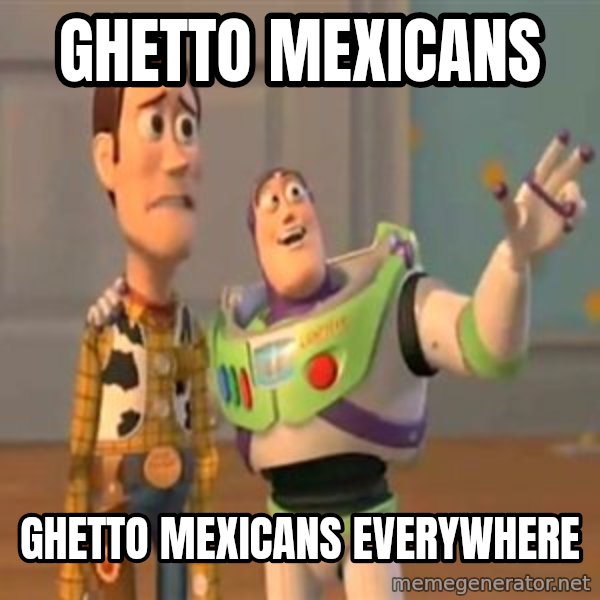 X, X Everywhere  meme: ghetto mexicans / GHETTO MEXICANS everywhere