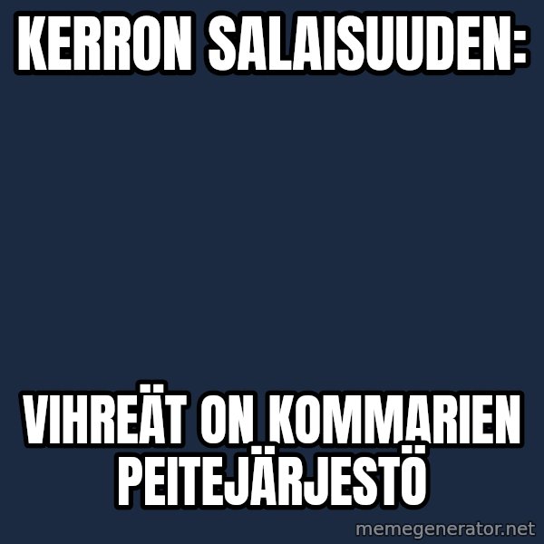 Katainen Perkele meme: kerron   salaisuuden: / vihreät on      kommarien     peitejärjestö