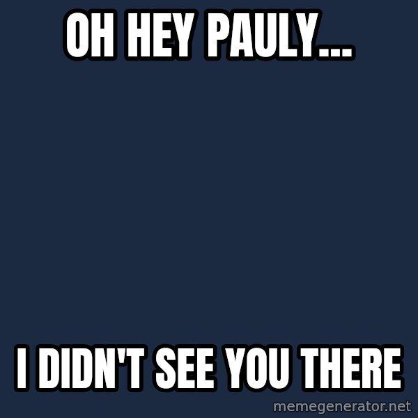 Cool Dog meme: oh hey pauly... / i didn't see you there