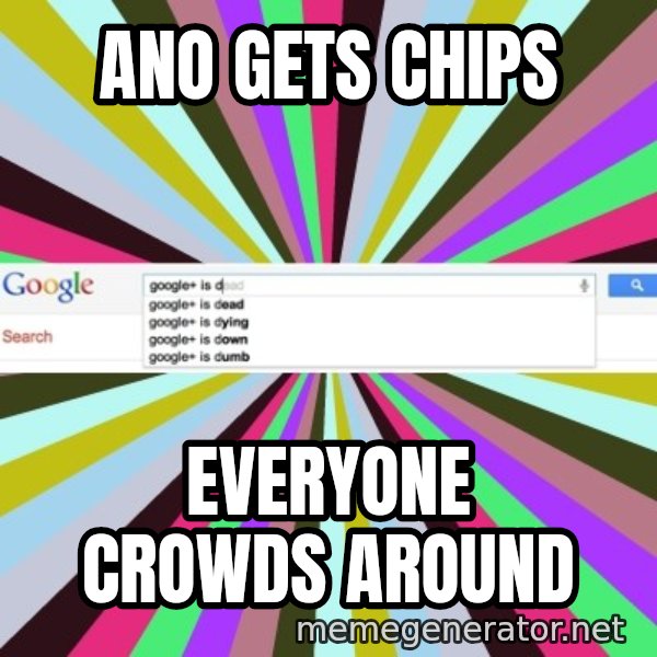 Google meme: ano gets chips / everyone crowds around