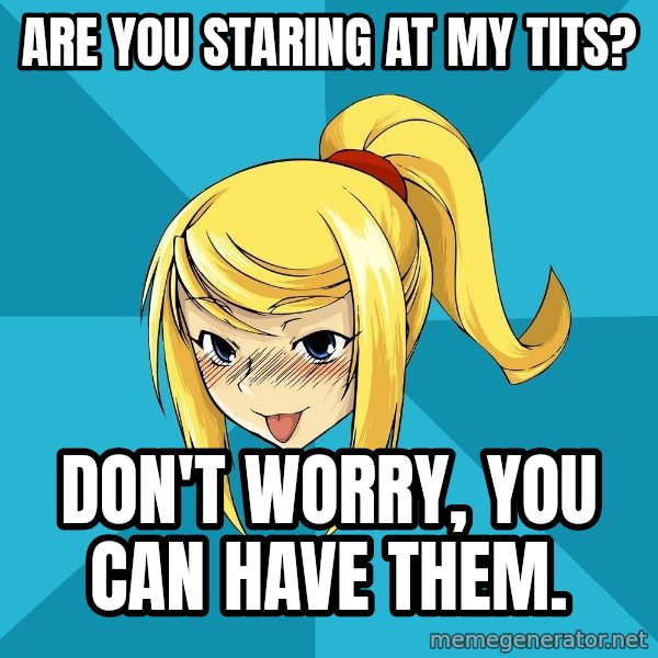Horney Samus meme: are you staring at my tits? / don't worry, you can have them.