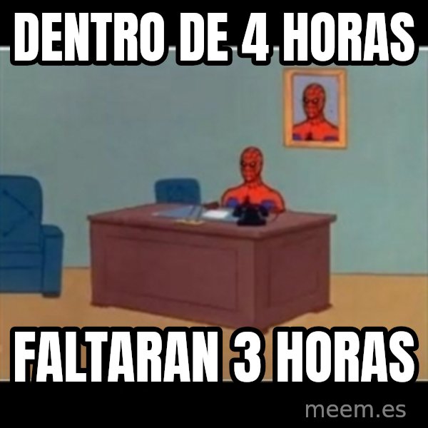 Spiderman office meme: dentro de 4 horas / faltaran 3 horas