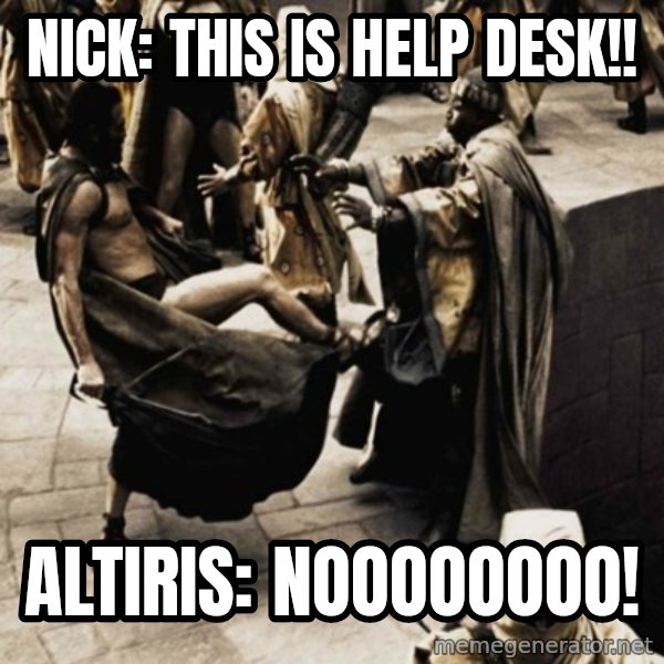 sparta kick meme: Nick: This is Help desk!! / Altiris: Noooooooo!