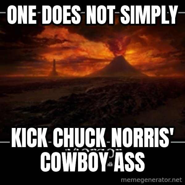 One Does Not Simply meme: One does not simply / Kick Chuck norris' cowboy ass