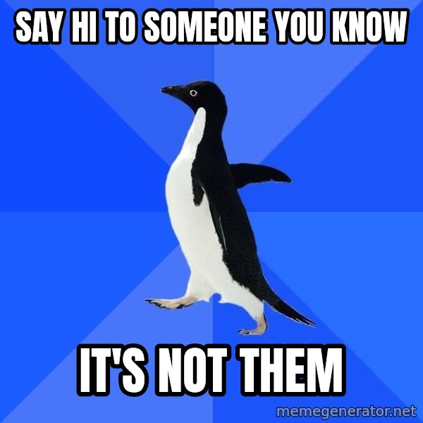 Socially Awkward Penguin meme: say hi to someone you know / it's not them
