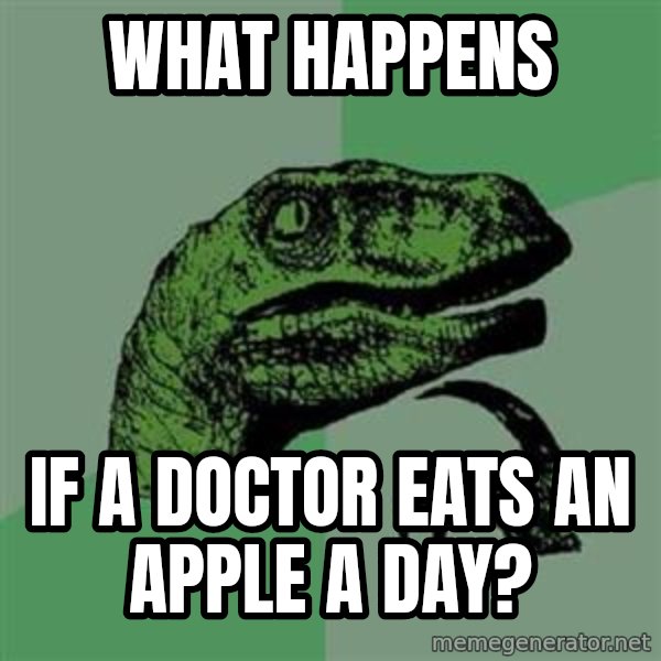 Philosoraptor meme: what happens / if a doctor eats an apple a day?
