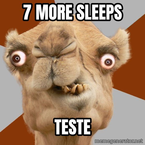 Crazy Camel lol meme: 7 MORE SLEEPS / TESTE
