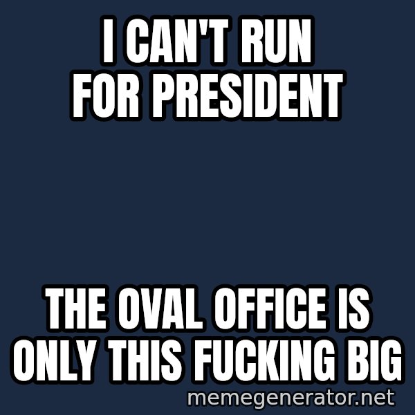Hungry Chris Christie meme: I can't run for president / the oval office is only this fucking big