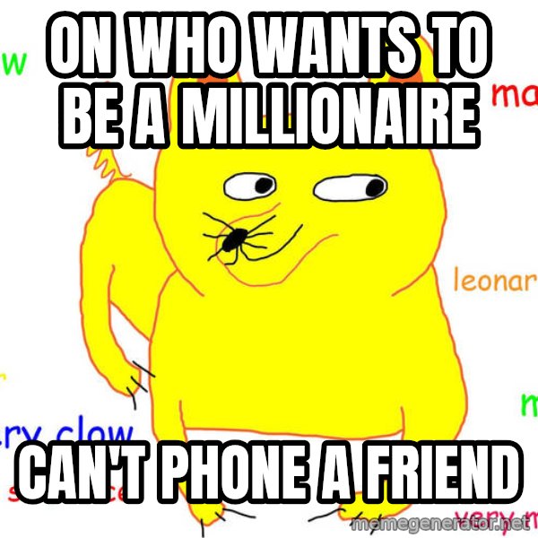 Forever Alone meme: on who wants to be a millionaire / can't phone a friend