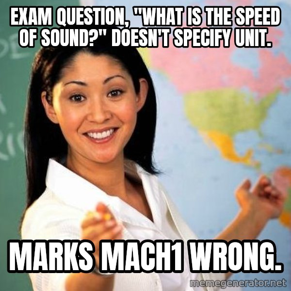 Unhelpful High School Teacher meme: Exam question, "what is the speed of sound?" doesn't specify unit. / Marks mach1 wrong.